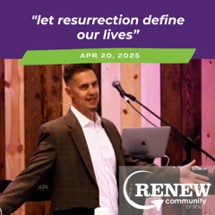 April 20, 2025 Easter Sunday "Let Resurrection Define Our Lives"