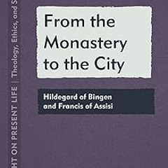 @$ From the Monastery to the City: Hildegard of Bingen and Francis of Assisi (Past Light on Pre