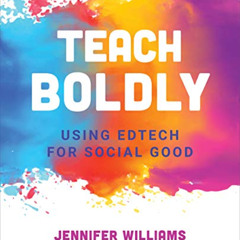 View KINDLE 📋 Teach Boldly: Using Edtech for Social Good by  Jennifer Williams PDF E