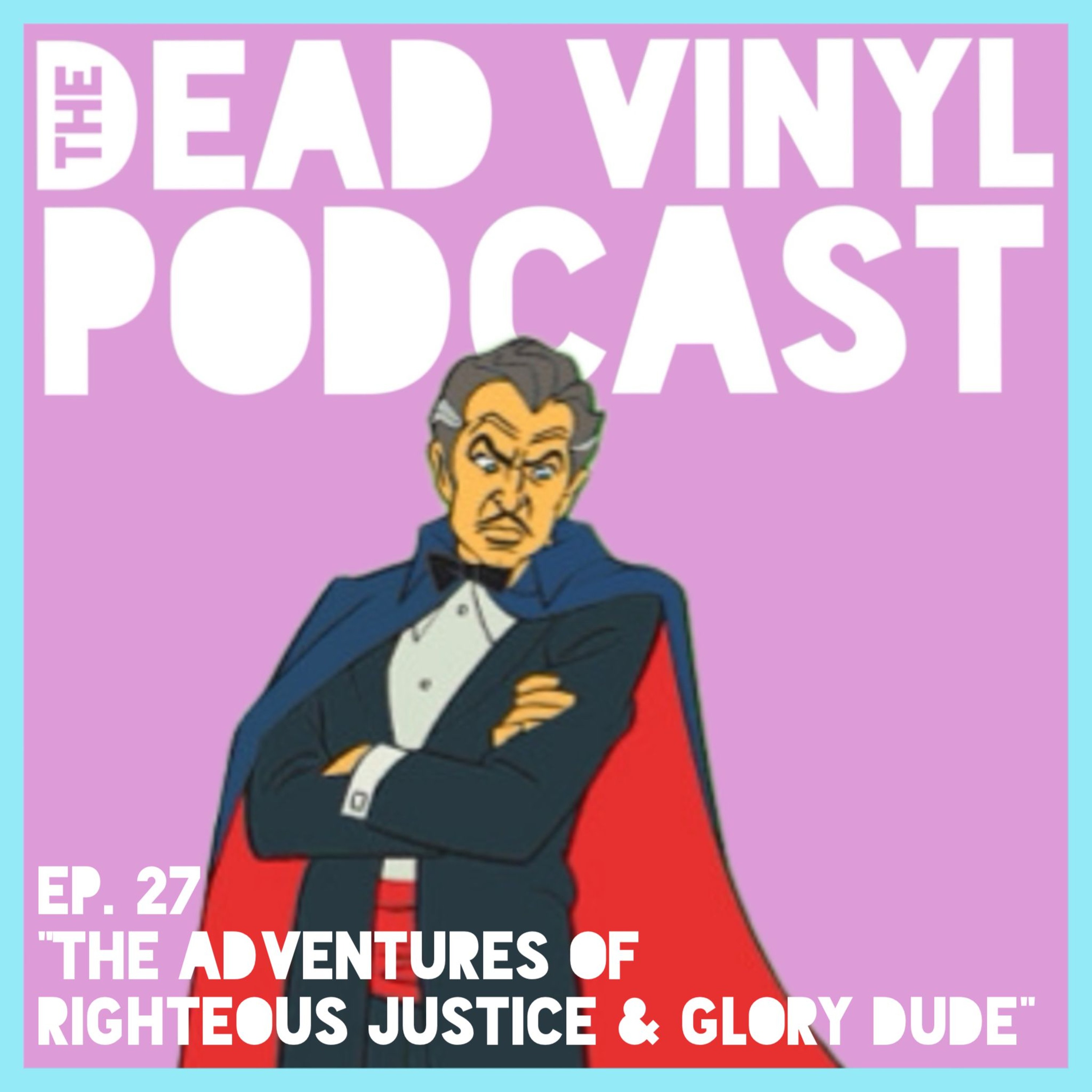 Ep. 27: The Adventures Of Righteous Justice And Glory Dude episode artwork