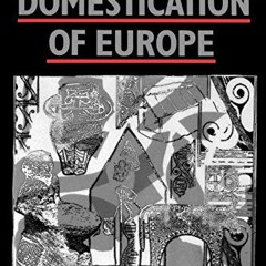 [Download] KINDLE ✓ The Domestication of Europe by  Ian Hodder KINDLE PDF EBOOK EPUB