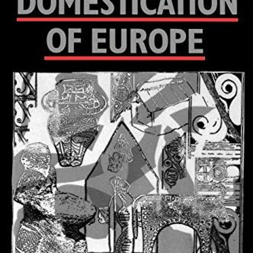 Read [EBOOK EPUB KINDLE PDF] The Domestication of Europe by  Ian Hodder ✅