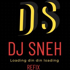 DJ SNEH LOADING REFIX