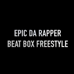 Epic Da Rapper - Beat Box Freestyle