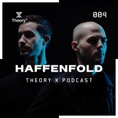 Haffenfold - Theory X Podcast 004