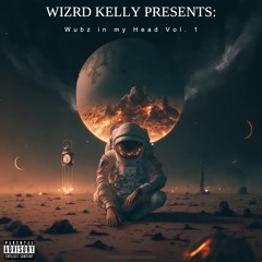 Wizrd Kelly Presents: Wubz In my Head Vol 1