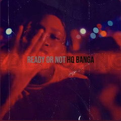 Hq Banga - Ready or not