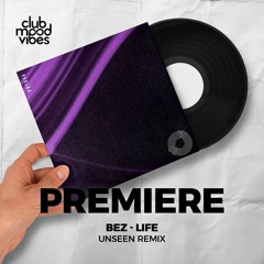 PREMIERE: Bez ─ Life (Unseen Remix) [Prototype]