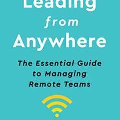 View EPUB 🗸 Leading From Anywhere: The Essential Guide to Managing Remote Teams by