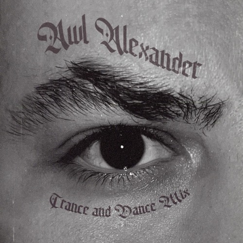 Awl Alexander - Trance and Dance MIX 1.