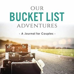 ~Download~[PDF] Our Bucket List Adventures: A Journal for Couples (Activity Books for Couples S