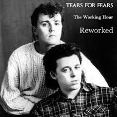 Working Hour Reworked - Tears for Fears