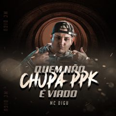 Quem Não Chupa Ppk É Viado