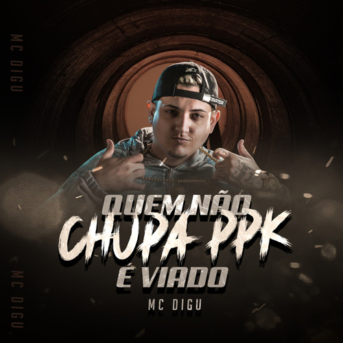 Quem Não Chupa Ppk É Viado