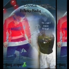 make him dance ft (perky madiq) .mp3