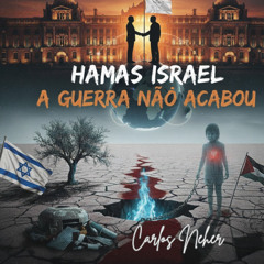 HAMAS ISRAEL A GUERRA NÃO ACABOU