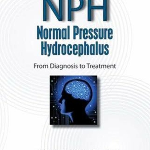READ KINDLE PDF EBOOK EPUB Normal Pressure Hydrocephalus: From Diagnosis to Treatment by  Adam S. Me