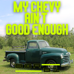 My Chevy ain't good enough