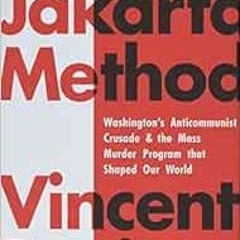 [ACCESS] [PDF EBOOK EPUB KINDLE] The Jakarta Method: Washington's Anticommunist Crusade and the
