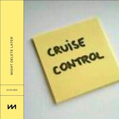 Might Delete Later - Cruise Control