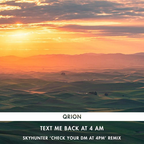 Qrion - Text Me Back At 4AM (Skyhunter 'Check Your DM at 4PM' Remix)