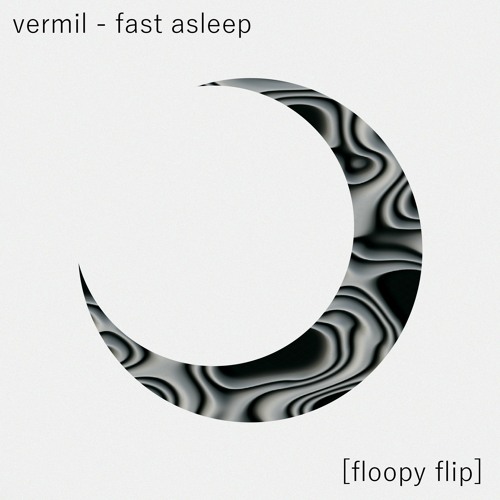 vermil - fast asleep [floopy flip]