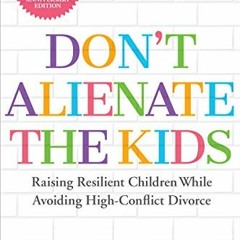 Get KINDLE 📜 Don't Alienate the Kids!: Raising Resilient Children While Avoiding Hig