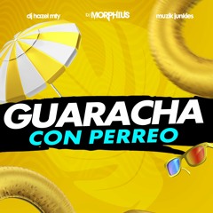 Guaracha Con Perreo - DJ Hazel Mty, DJ Morphius & Muzik Junkies (Clean Extended)