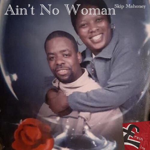 Aint No Woman Ft Skip Mahoney