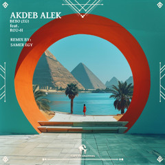 BEBO (EG) - Akdeb Alek feat. ROU-H (Samer EGY Remix) [Cafe De Anatolia]