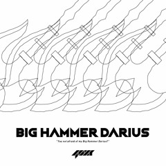 BIG HAMMER DARIUS