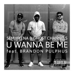 SEM HYENA & GHOST CHANNELS - U WANNA BE ME (FT. BRANDON PULPHUS)