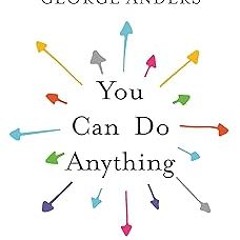 )Save+ You Can Do Anything: The Surprising Power of a "Useless" Liberal Arts Education BY: Geo