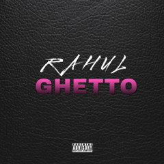 RAHUL - GHETTO