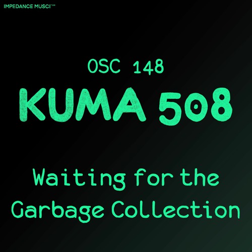 Impedance Music - Waiting For The Garbage Collection (OSC#148 - Kuma 508)