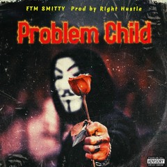 Problem Child (Prod by Right Hustle)
