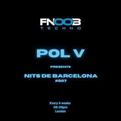 Pol V presents Nits de Barcelona #007 @ Fnoob Techno Radio (18.10.2023)