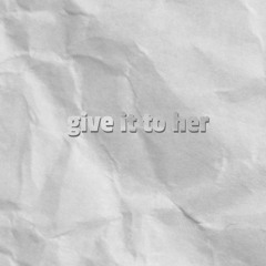 give it to her
