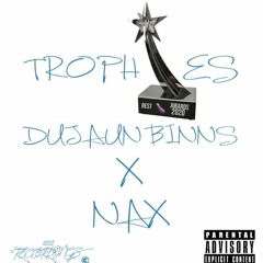 TROPHIES (feat. NAX) (Prod. Dujaun Binns)