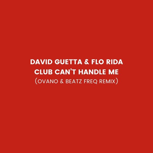 Flo Rida & David Guetta - Club Can't Handle Me (Ovano & Beatz Freq Remix)