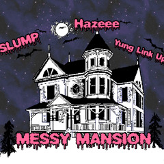 Messy Mansion(raw)- feat SLUMP, and Yung Link Up