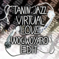 Tanin jazz - Virtual Love (Wogwoyaro Edit)[FREE DL]