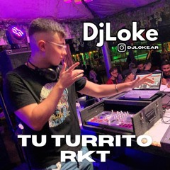 TU TURRITO (REMIX RKT) - DJ LOKE ✘ REI ✘ CALLEJERO FINO