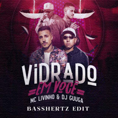 MC LIVINHO & DJ GUUGA - Vidrado em Voce [Basshertz Edit] *Filtered due to copyright*