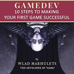 VIEW PDF 📑 Gamedev: 10 Steps to Making Your First Game Successful by  Wlad Marhulets