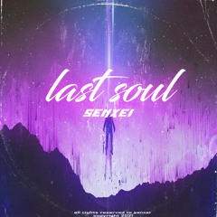 last soul. (OUT ON ALL PLATFORMS)