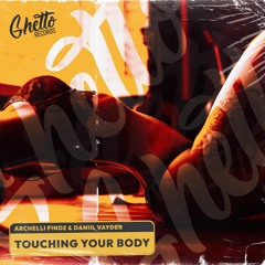 Archelli Findz & Daniil Vayder - Touching Your Body