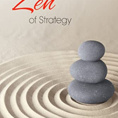 [Get] PDF 💓 The Zen of Strategy: Applying Game Theory and Buddhist principles to max