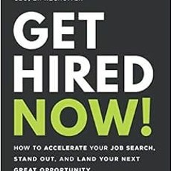 [GET] EBOOK 📌 Get Hired Now!: How to Accelerate Your Job Search, Stand Out, and Land