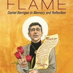 DOWNLOAD PDF 🗸 Celebrant's Flame: Daniel Berrigan in Memory and Reflection by  Bill